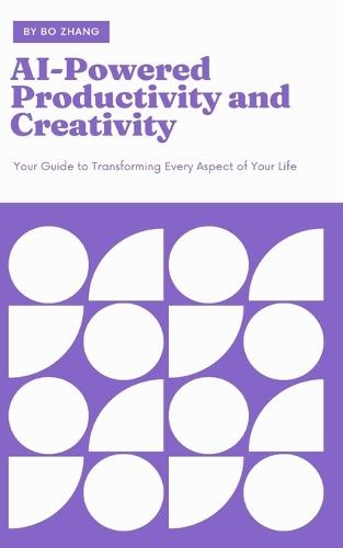AI-Powered Productivity and Creativity: Your Guide to Transforming Every Aspect of Your Life