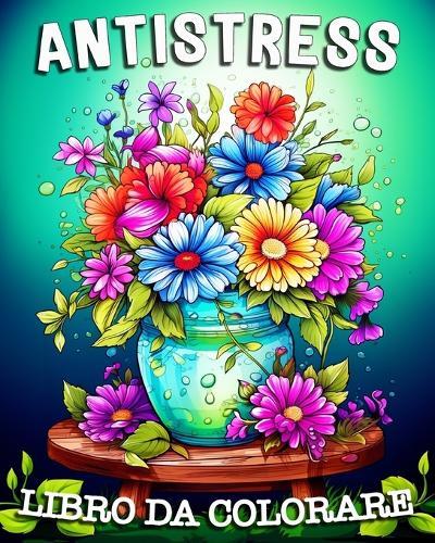 Libro Antistress da Colorare: Bellissime Immagini di Natura, Fiori, Spiaggia, Animali e Molto Altro Ancora.