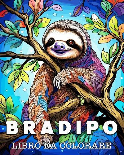 Bradipo Libro da Colorare: Bellissime Immagini di Bradipi per gli Amanti dei Simpatici Animali
