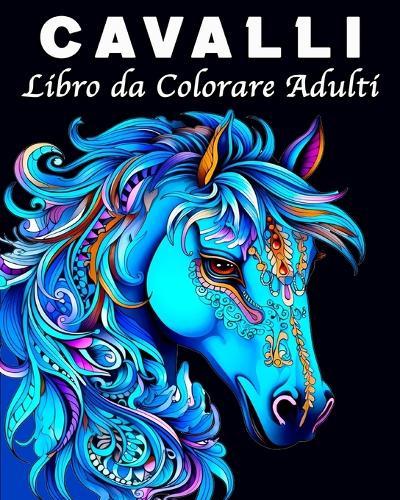 Cavalli Libro da Colorare Adulti: 70 Bellissime Immagini per gli Appassionati di Cavalli