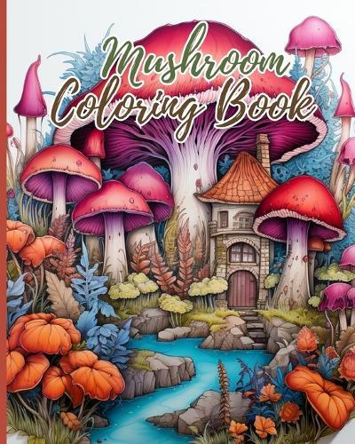 Mushroom Coloring Book: Adult Coloring Book Featuring Mushrooms, Coloring Book with Stress Relieving