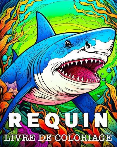 Requin Livre de Coloriage: Superbes images à colorier et à détendre