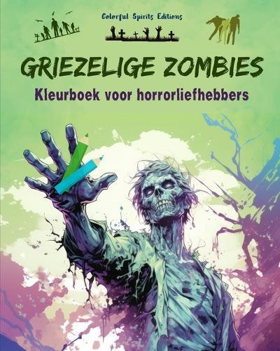 Griezelige Zombies Kleurboek voor horrorliefhebbers Creatieve scènes van de levende doden voor volwassenen: Een verzameling angstaanjagende ontwerpen om creativiteit te stimuleren