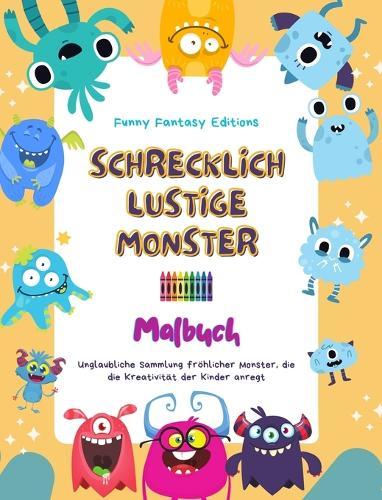 Schrecklich lustige Monster Malbuch Niedliche und kreative Monsterszenen für Kinder 3-10: Unglaubliche Sammlung fröhlicher Monster, die die Kreativität der Kinder anregt
