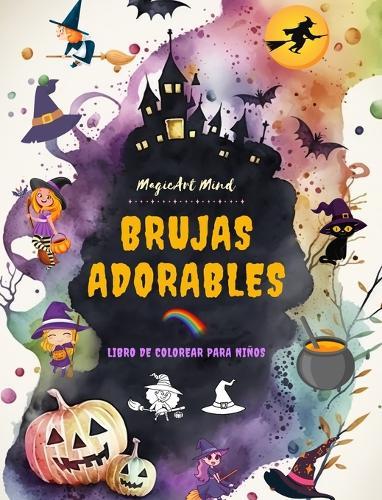 Brujas adorables Libro de colorear para niños Escenas creativas y divertidas del mundo fantástico de la brujería: Simpáticos dibujos de Halloween para niños a los que les encantan las brujas