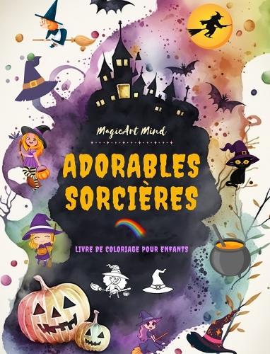 Adorables sorcières: Livre de coloriage pour enfants Scènes créatives et amusantes du monde magique de la sorcellerie: De jolis dessins d'Halloween pour les enfants qui aiment les sorcières