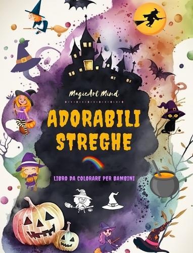 Adorabili streghe Libro da colorare per bambini Scene creative e divertenti dal mondo fantastico della stregoneria: Simpatici disegni di Halloween per i bambini che amano le streghe