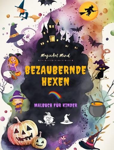 Bezaubernde Hexen Malbuch für Kinder Kreative und lustige Szenen aus der Fantasiewelt der Hexere: Niedliche Halloween-Zeichnungen für Kinder, die Hexen lieben