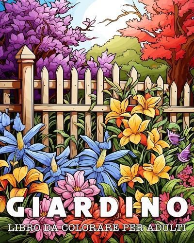 Libro da Colorare per Adulti Giardino: 50 Motivi di Giardini unici per la Gestione dello Stress e il Rilassamento