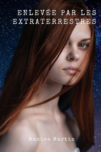 Enlevée par des Extraterrestres - Roman de Science-Fiction: Enlèvements, batailles intergalactiques et espoir dans l'espace infini