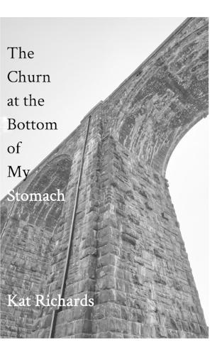 The Churn at the Bottom of My Stomach: A Poetry Chapbook