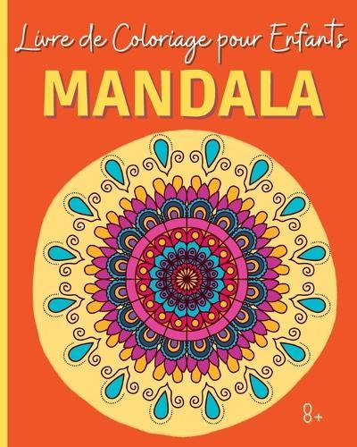 MANDALA - Livre de Coloriage pour Enfants: 30 Mandalas magnifiques pour les enfants de 8 ans et plus