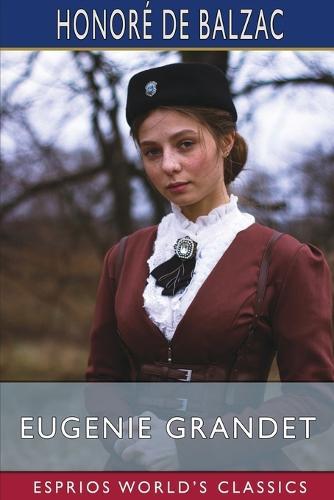 Eugenie Grandet (Esprios Classics): Translated by Katharine Prescott Wormeley