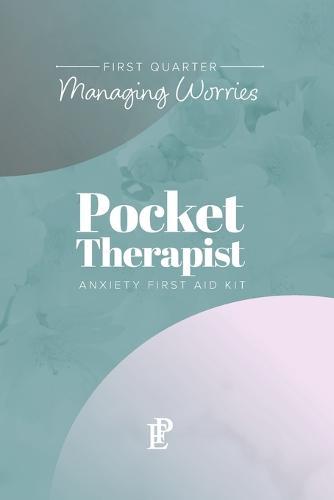 Pocket Therapist Anxiety First Aid Kit: First Quarter Managing Worries
