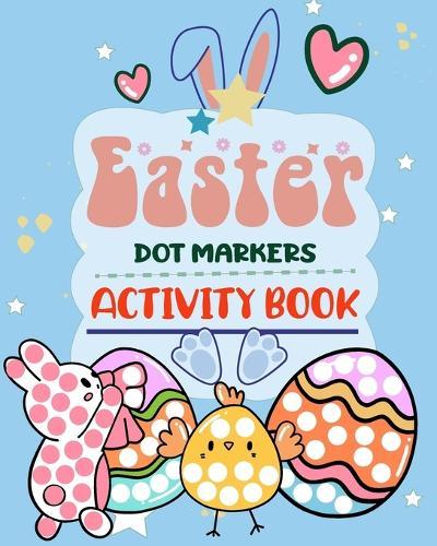 Easter Dot Markers Activity Book: Easy Guided Big Dots