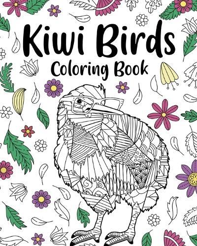 Kiwi Birds Coloring Book: Adult Crafts & Hobbies Books, Floral Mandala Pages, Stress Relief Zentangle