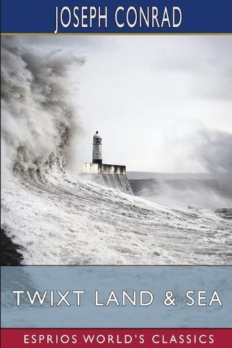 Twixt Land and Sea (Esprios Classics): Tales
