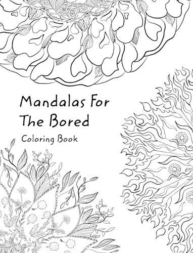 Mandalas For The Bored: Coloring In Book