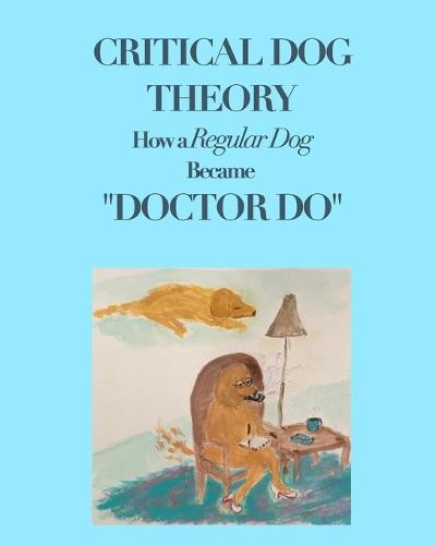 Critical Dog Theory: How a Regular Dog Became ""Doctor Do""