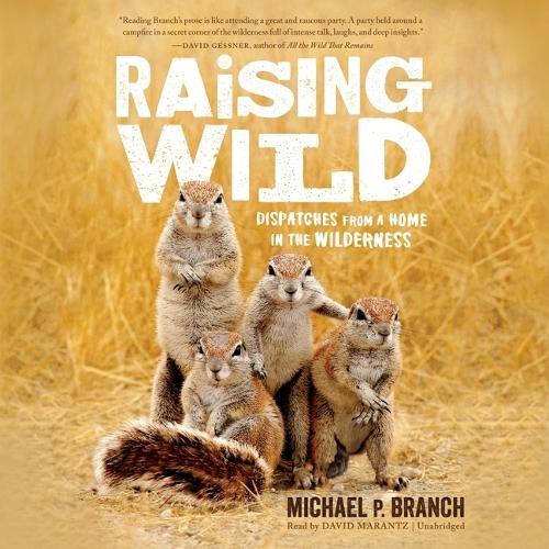 Raising Wild: Dispatches from a Home in the Wilderness