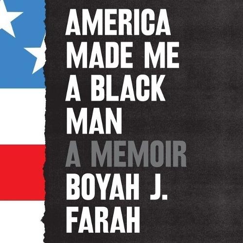 America Made Me a Black Man: A Memoir