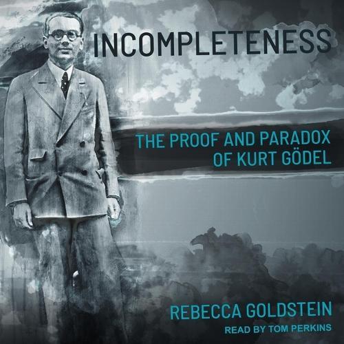 Incompleteness: The Proof and Paradox of Kurt G�del