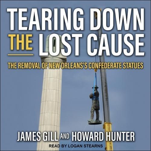 Tearing Down the Lost Cause: The Removal of New Orleans's Confederate Statues