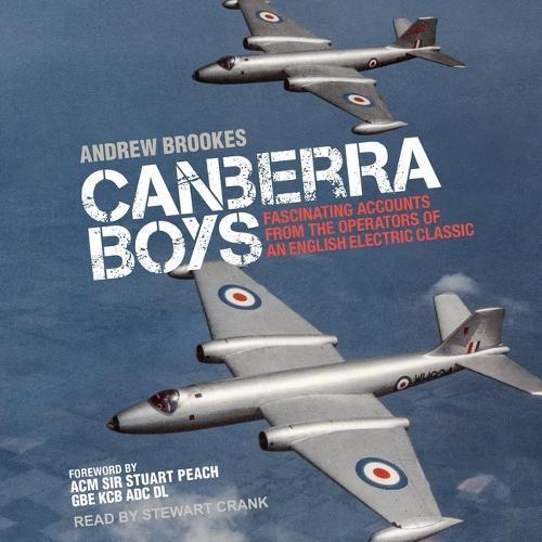 Canberra Boys: Fascinating Accounts from the Operators of an English Electric Classic