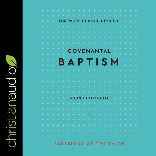 Covenantal Baptism (Blessings of the Faith)