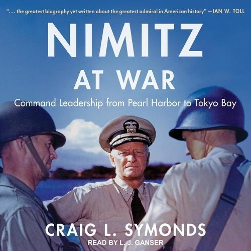 Nimitz at War: Command Leadership from Pearl Harbor to Tokyo Bay