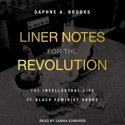 Liner Notes for the Revolution: The Intellectual Life of Black Feminist Sound