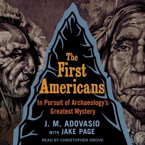 The First Americans: In Pursuit of Archaeology's Greatest Mystery