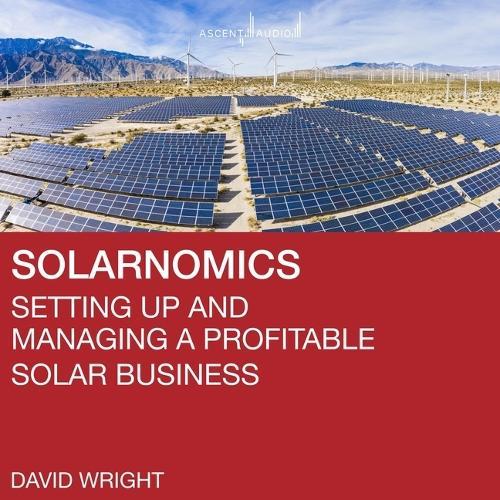 Solarnomics: Setting Up and Managing a Profitable Solar Business