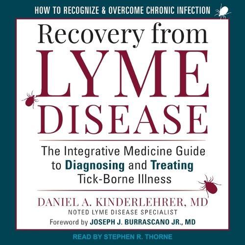 Recovery from Lyme Disease: The Integrative Medicine Guide to Diagnosing and Treating Tick-Borne Illness