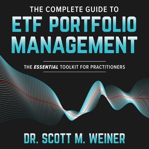 The Complete Guide to Etf Portfolio Management: The Essential Toolkit for Practitioners