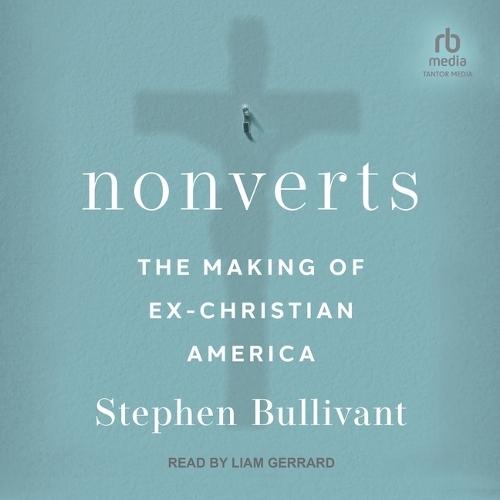 Nonverts: The Making of Ex-Christian America