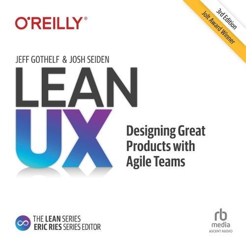 Lean Ux: Designing Great Products with Agile Teams 3e