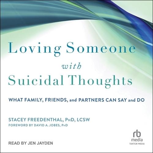 Loving Someone with Suicidal Thoughts: What Family, Friends, and Partners Can Say and Do