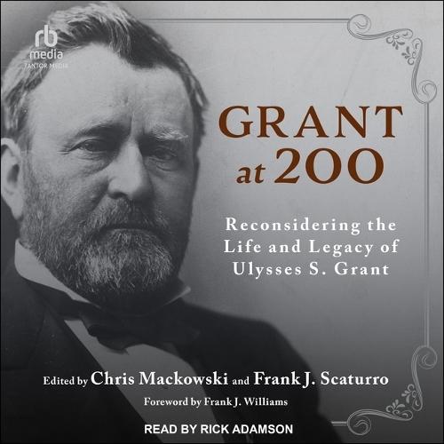 Grant at 200: Reconsidering the Life and Legacy of Ulysses S. Grant