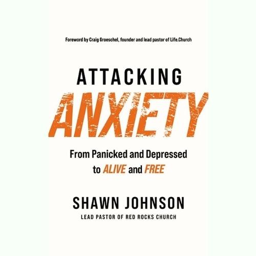 Attacking Anxiety: From Panicked and Depressed to Alive and Free
