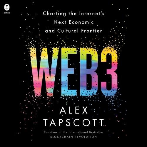 Web3: Charting the Internet's Next Economic and Cultural Frontier