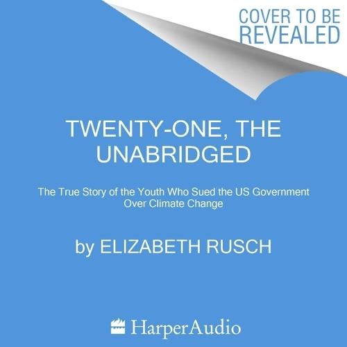 The Twenty-One: The True Story of the Youth Who Sued the Us Government Over Climate Change