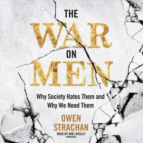 The War on Men: Why Society Hates Them and Why We Need Them