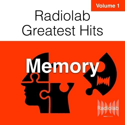 Radiolab Greatest Hits, Vol. 1: Memory
