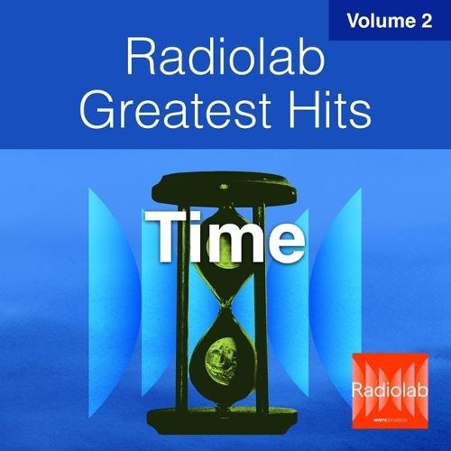Radiolab Greatest Hits, Vol. 2: Time