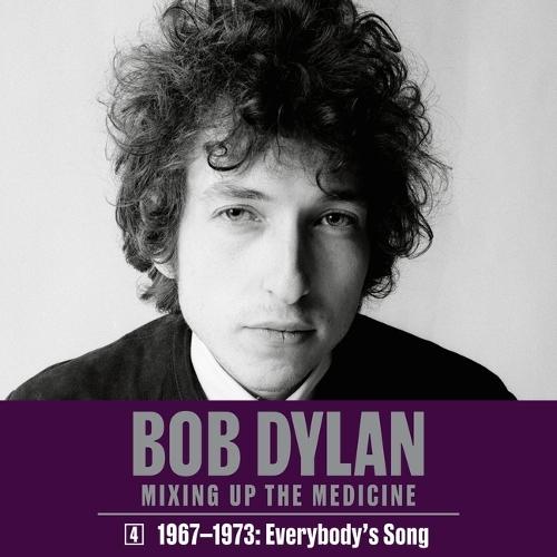 Bob Dylan: Mixing Up the Medicine, Vol. 4: 1967-1973: Everybody's Song