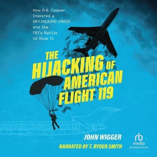 The Hijacking of American Flight 119: Skyjacking Craze and the Fbi's Battle to Stop It
