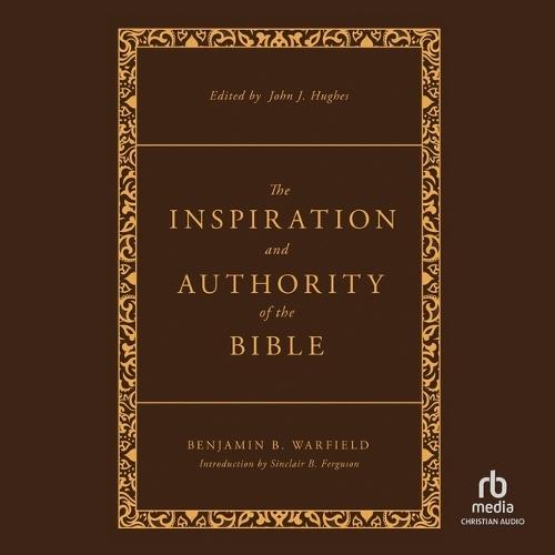 The Inspiration and Authority of the Bible: Revised and Enhanced