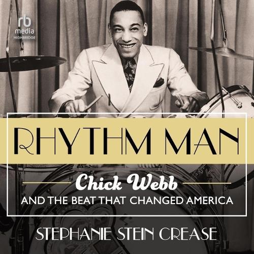 Rhythm Man: Chick Webb and the Beat That Changed America