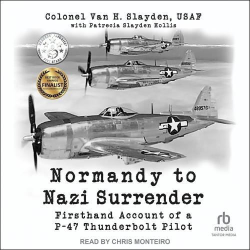 Normandy to Nazi Surrender: Firsthand Account of a P-47 Thunderbolt Pilot